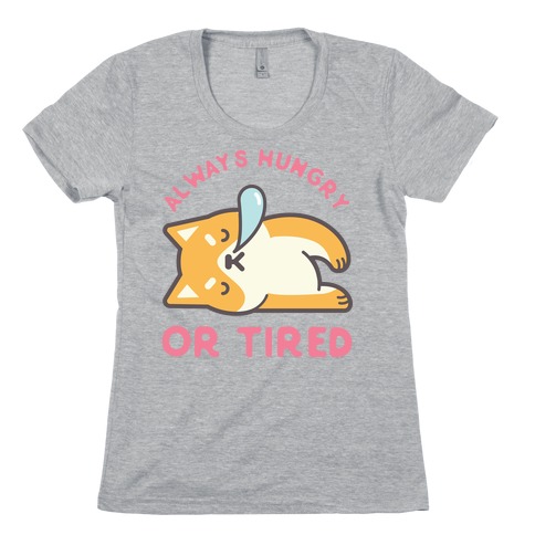 Always Hungry Or Tired Womens T-Shirt