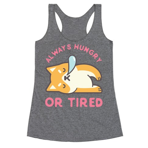 Always Hungry Or Tired Racerback Tank Top