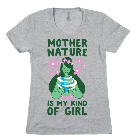 Mother Nature is my Kind of Girl Womens T-Shirt