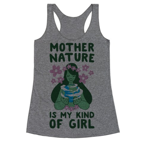 Mother Nature is my Kind of Girl Racerback Tank Top