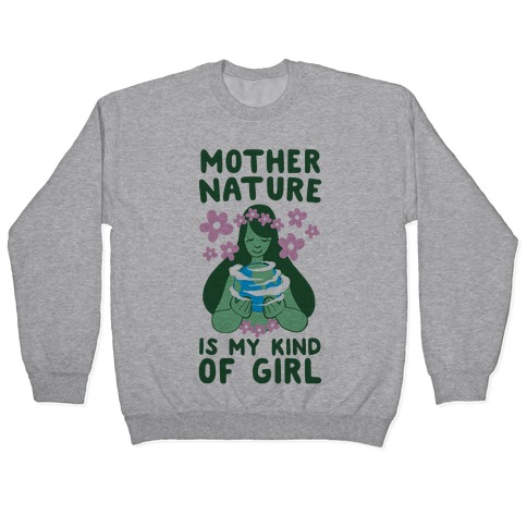 Mother Nature is my Kind of Girl Pullover