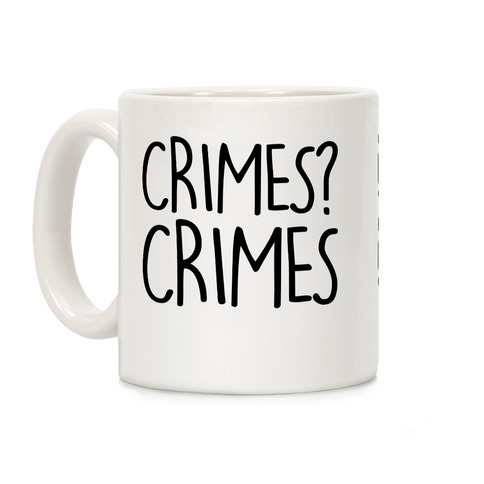 Crimes? Crimes Coffee Mug