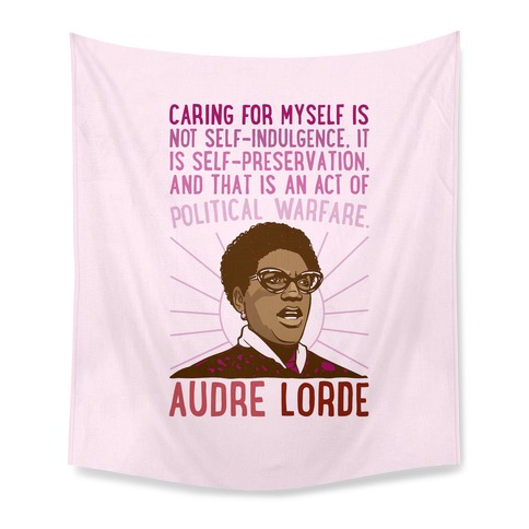 Caring For Myself Is Not Self-Indulgence It Is Self Preservation Audre Lorde Quote Tapestry