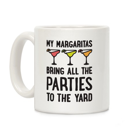 My Margaritas Bring All The Parties To The Yard Coffee Mug
