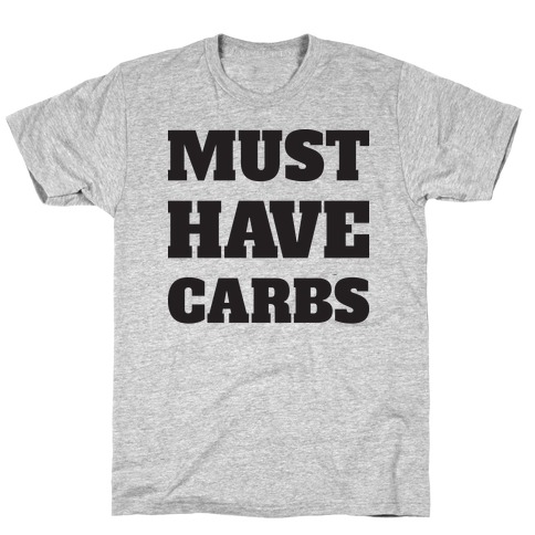 Must Have Carbs T-Shirt