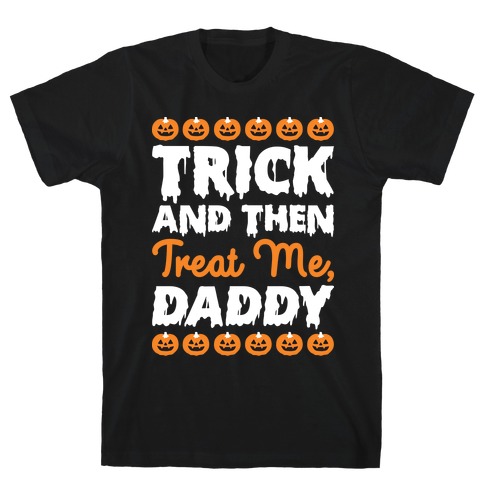 Trick And Then Treat Me, Daddy T-Shirt