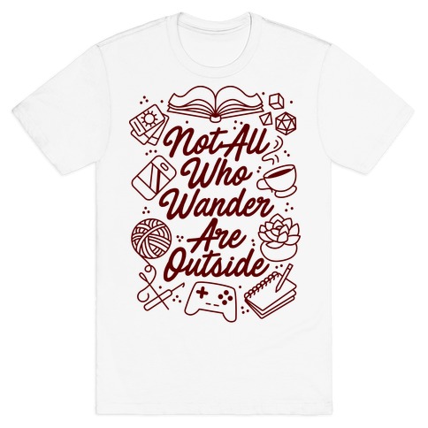 Not All Who Wander Are Outside T-Shirt