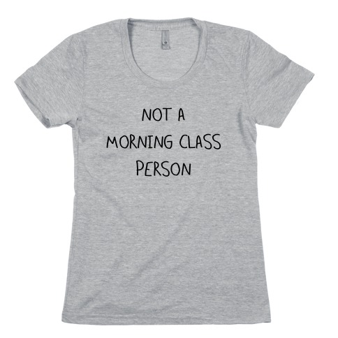 Not a Morning Class Person Womens T-Shirt