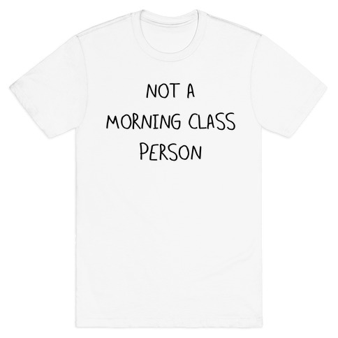 Not a Morning Class Person T-Shirt