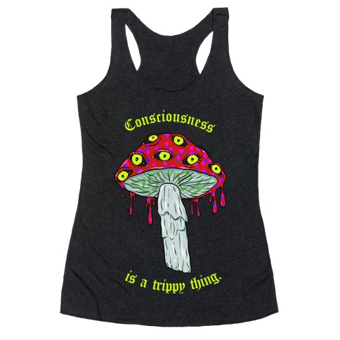 Consciousness Is A Trippy Thing Racerback Tank Top