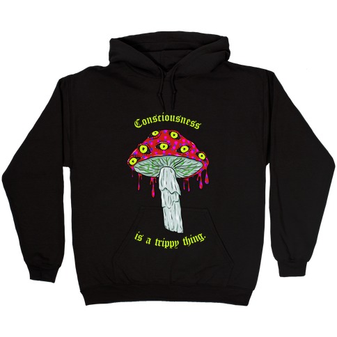 Consciousness Is A Trippy Thing Hooded Sweatshirt