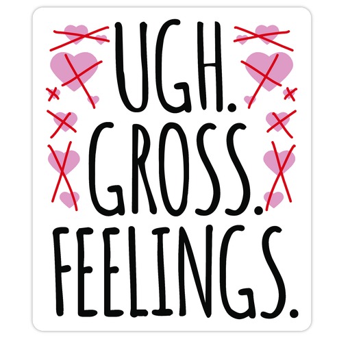 Ugh. Gross. Feelings. Die Cut Sticker | LookHUMAN