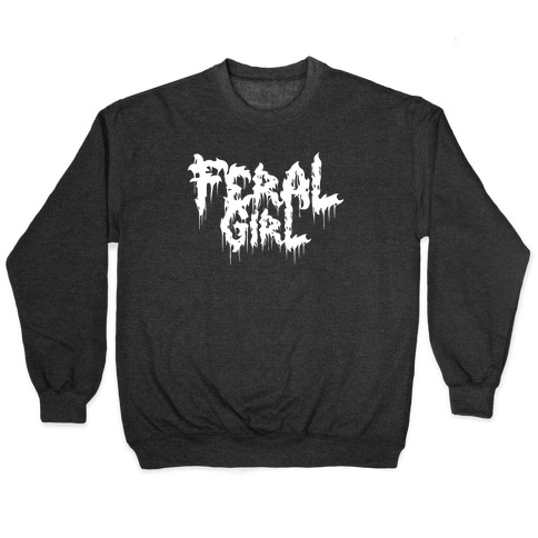 Feral Girl Metal Band Parody Pullover