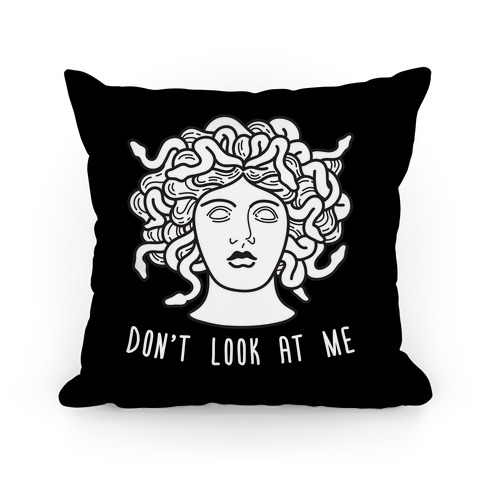 Don't Look At Me Medusa Pillow