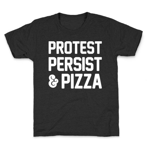 Protest Persist & Pizza Kids T-Shirt