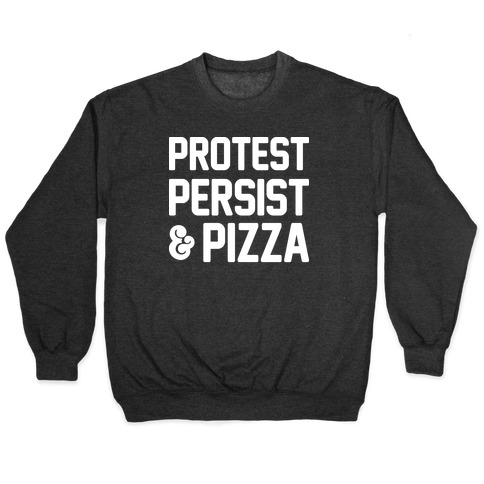 Protest Persist & Pizza Pullover