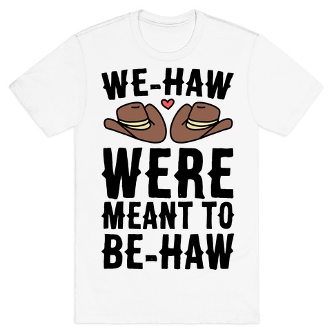 We-haw Were Meant to Be-haw T-Shirt