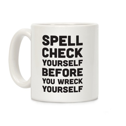 Spell Check Yourself Before You Wreck Yourself Coffee Mug