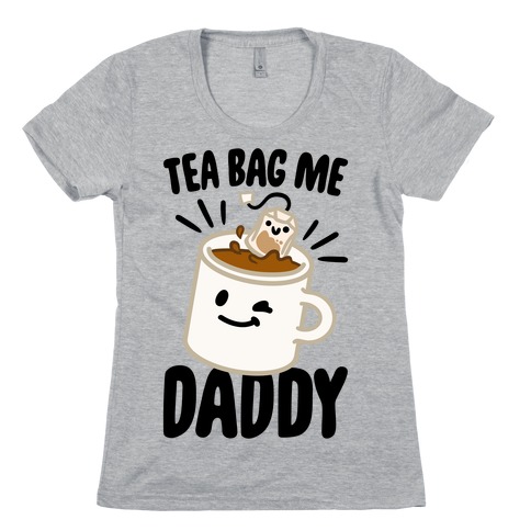 Tea Bag Me Daddy Womens T-Shirt