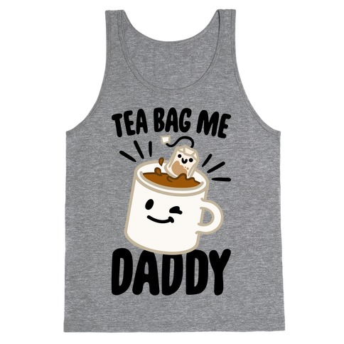 Tea Bag Me Daddy Tank Top