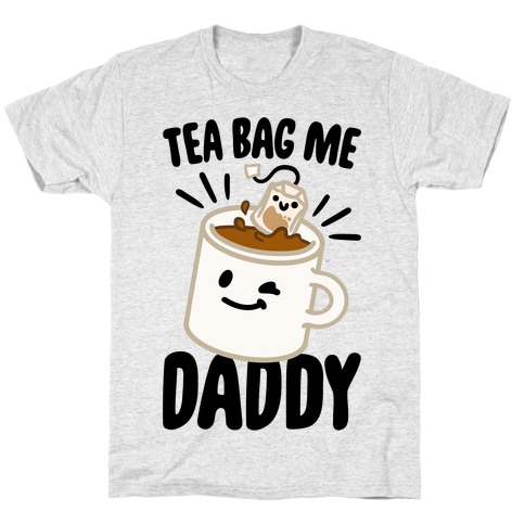 Tea Bag Me Daddy T-Shirt
