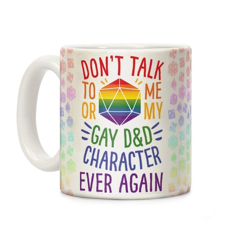 Don't Talk To Me Or My Gay D&D Character Ever Again Coffee Mug