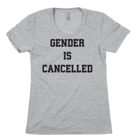 Gender Is Cancelled Womens T-Shirt