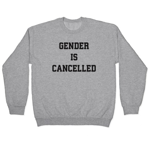 Gender Is Cancelled Pullover