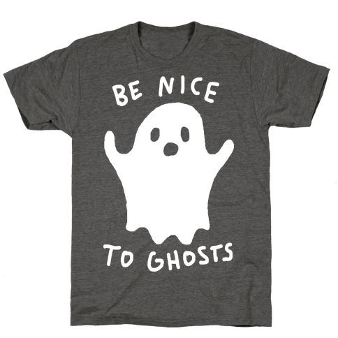 Be Nice To Ghosts T-Shirt