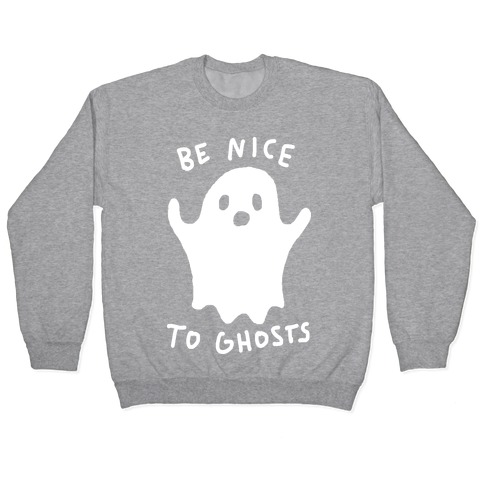 Be Nice To Ghosts Pullover