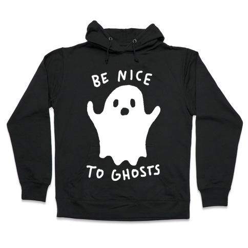 Be Nice To Ghosts Hooded Sweatshirt