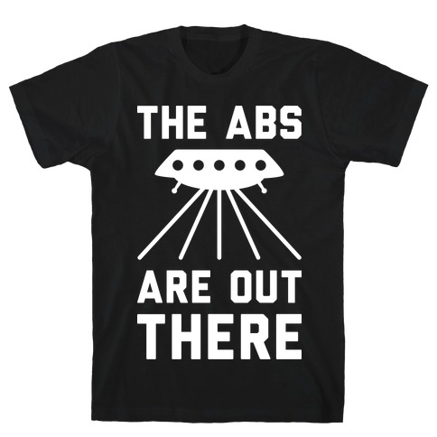 The Abs Are Out There T-Shirt