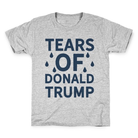 Tears of Donald Trump Kids T-Shirt