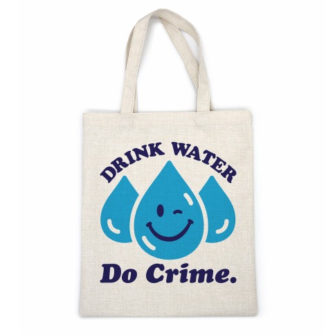 Drink Water Do Crime Casual Tote