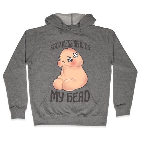 Stop Messing With My Head Hooded Sweatshirt