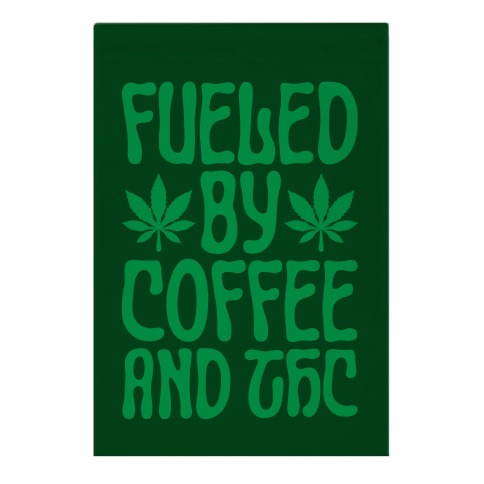 Fueled By Coffee And THC Garden Flag