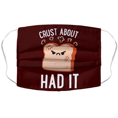 Crust About Had It Accordion Face Mask
