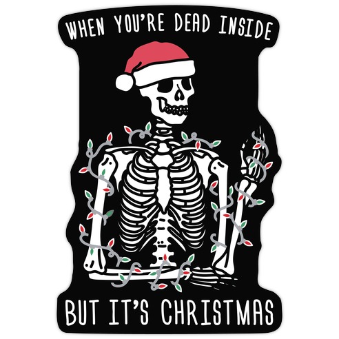 https://images.lookhuman.com/render/standard/MI3O4S9jOOsF9sWePOYtTF4Y79mWOLoj/diecut-whi-sm-t-when-you-re-dead-inside-but-it-s-christmas.jpg