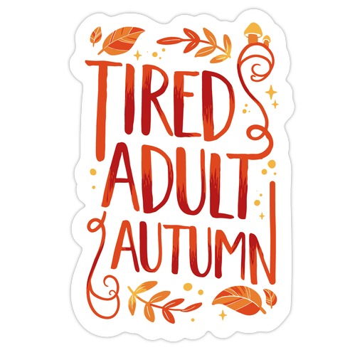 Tired Adult Autumn Die Cut Sticker