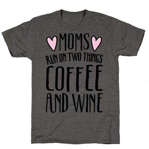 Moms Run On Two Things Coffee and Wine T-Shirt
