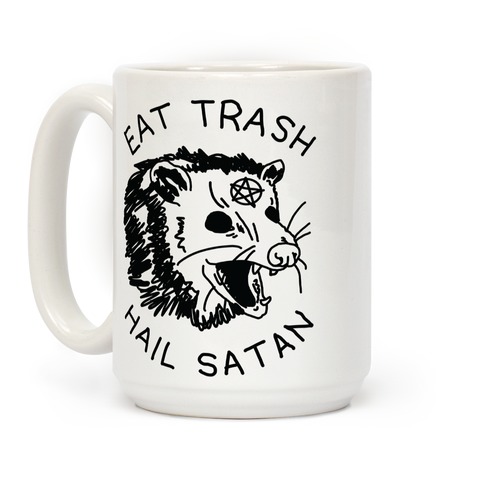 Eat trash, hail Satan. 