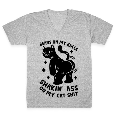 Beans On My Knees Shakin' Ass On My Cat Shit V-Neck Tee Shirt