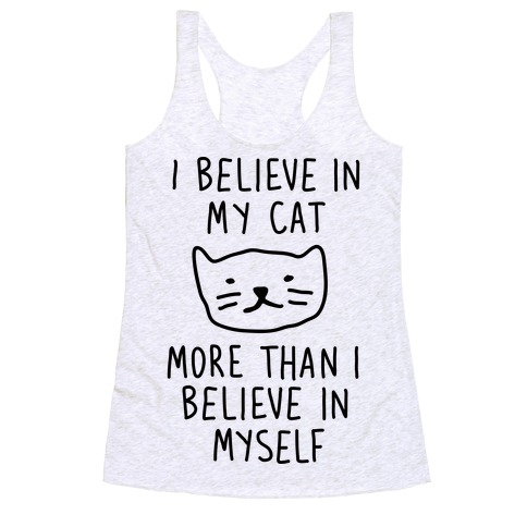 I Believe In My Cat More Than I Believe In Myself Racerback Tank Tops ...