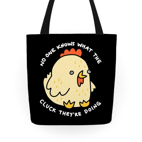 No One Knows What The Cluck They're Doing Chicken Tote