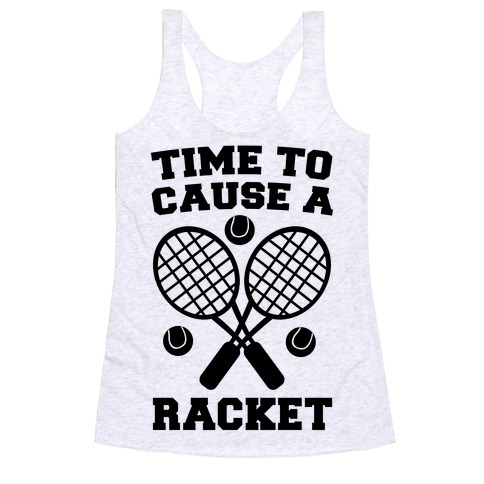 Time to Cause a Racket Racerback Tank Top