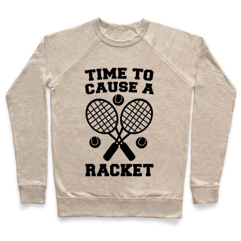 Time to Cause a Racket Pullover