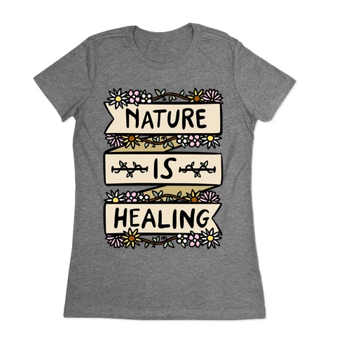 Nature Is Healing Womens T-Shirt