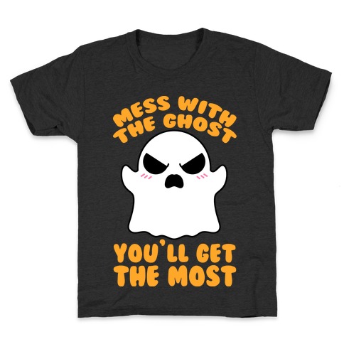 Mess With The Ghost You'll Get The Most Kids T-Shirt