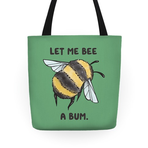 Let Me Bee a Bum. Tote