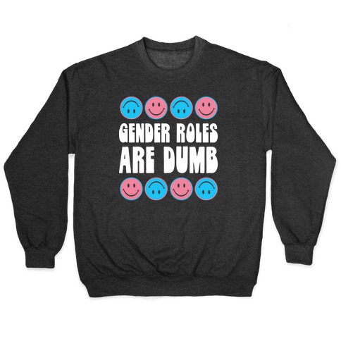 Gender Roles Are Dumb Pullover